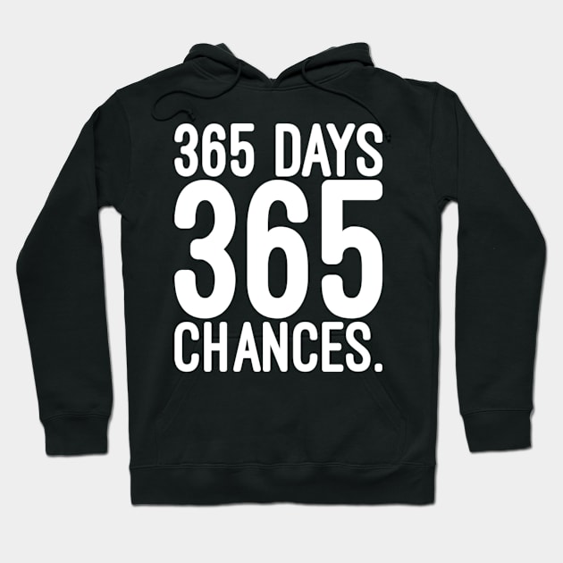 365 days 365 chances Hoodie by NomiCrafts